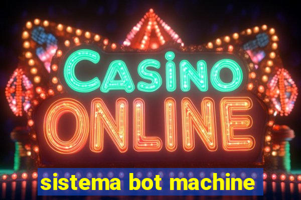 sistema bot machine